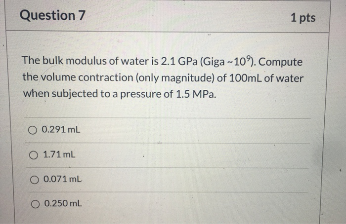 Solved Question 7 1 pts The bulk modulus of water is 2.1 GPa | Chegg.com