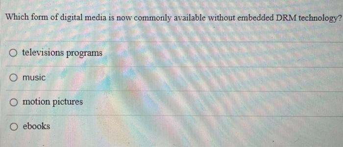 Solved Which form of digital media is now commonly available | Chegg.com