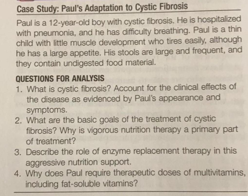 Case Study: Pauls Adaptation to Cystic Fibrosis Paul is a 12-year-old boy with cystic fibrosis. He is hospitalized with pneu