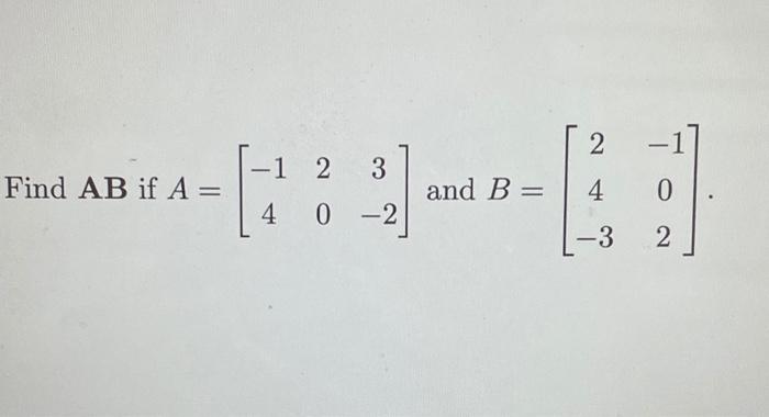 Solved 2 and B = 4 -3 -1 2 3 ---- 40-2 Find AB if A = 0 2 | Chegg.com