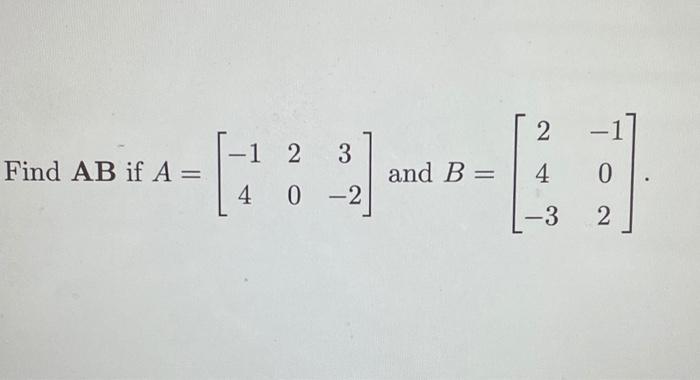 Solved 2 And B = 4 -3 -1 2 3 ---- 40-2 Find AB If A = 0 2 | Chegg.com