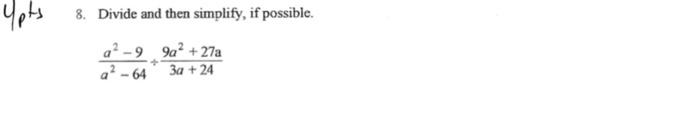\( u_{p}+3 \) 8. Divide and then simplify, if possible. \[ \frac{a^{2}-9}{a^{2}-64} \div \frac{9 a^{2}+27 \mathrm{a}}{3 a+24}