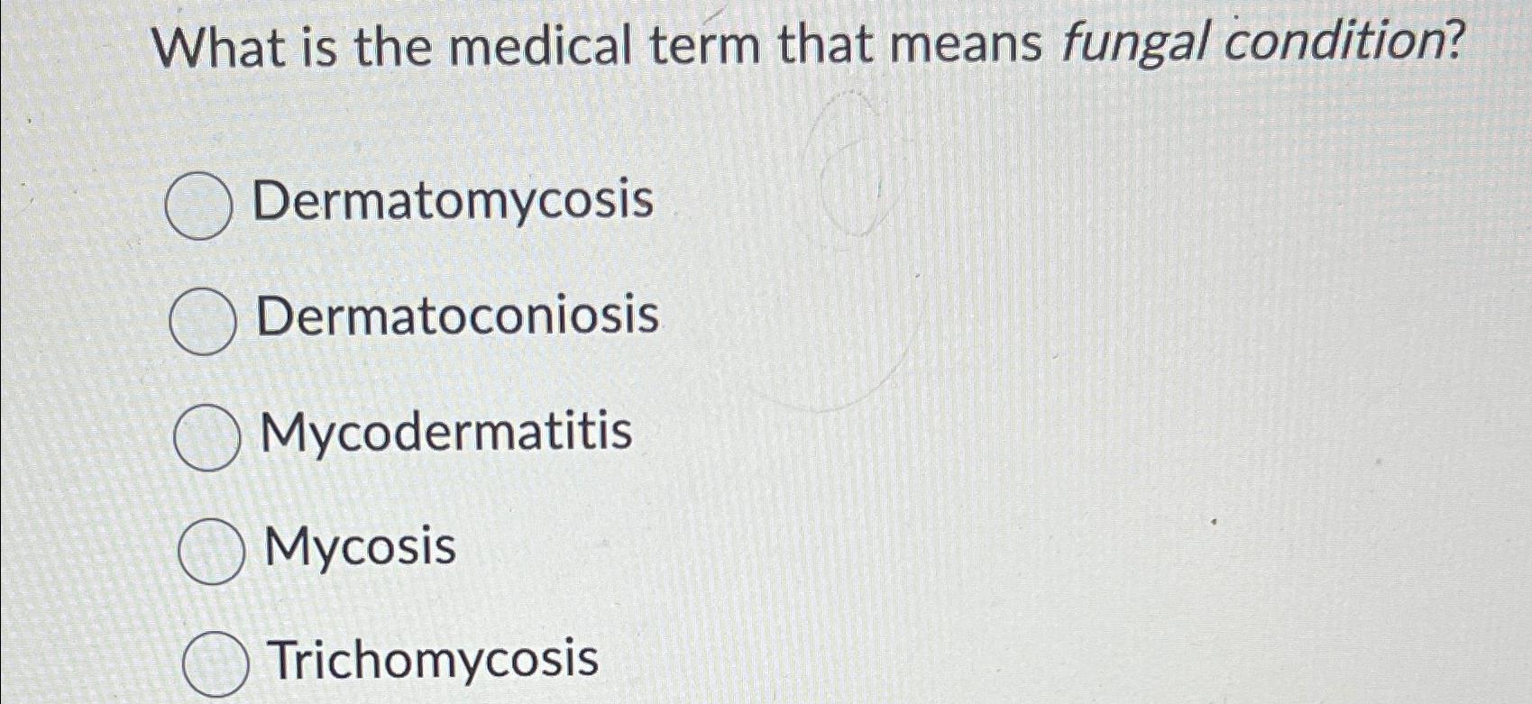 Solved What is the medical term that means fungal | Chegg.com