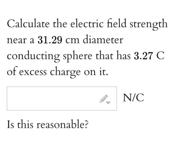 Solved Calculate the electric field strength near a 31.29 cm