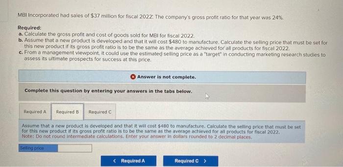 MBI Incorporated had sales of \( \$ 37 \) million for fiscal 2022. The companys gross profit ratio for that year was \( 24 \