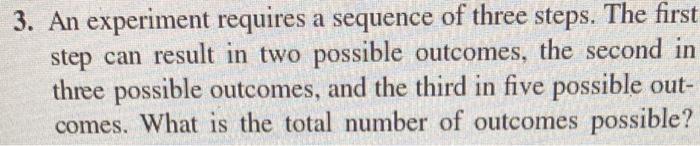 Solved 3. An experiment requires a sequence of three steps. | Chegg.com