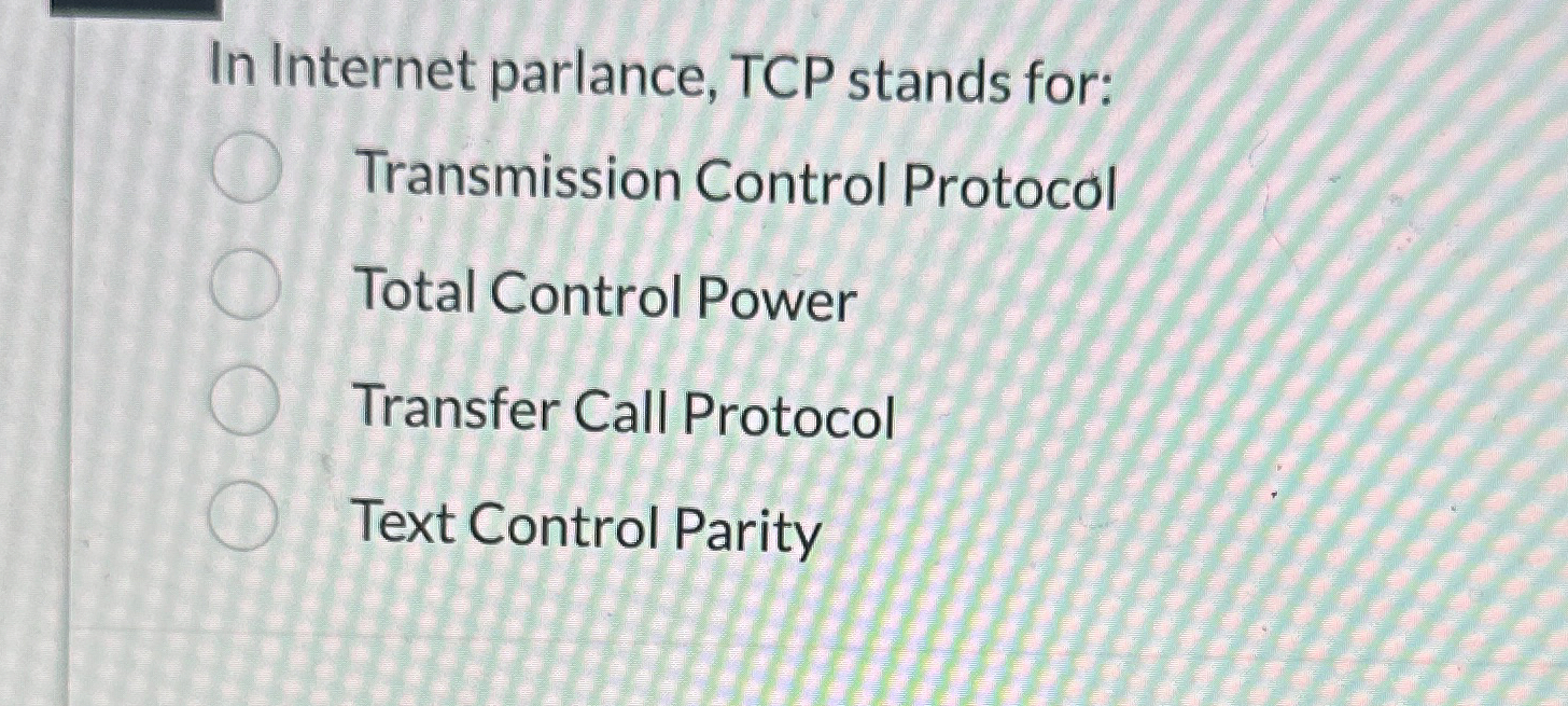 Solved In Internet parlance, TCP stands for:Transmission | Chegg.com