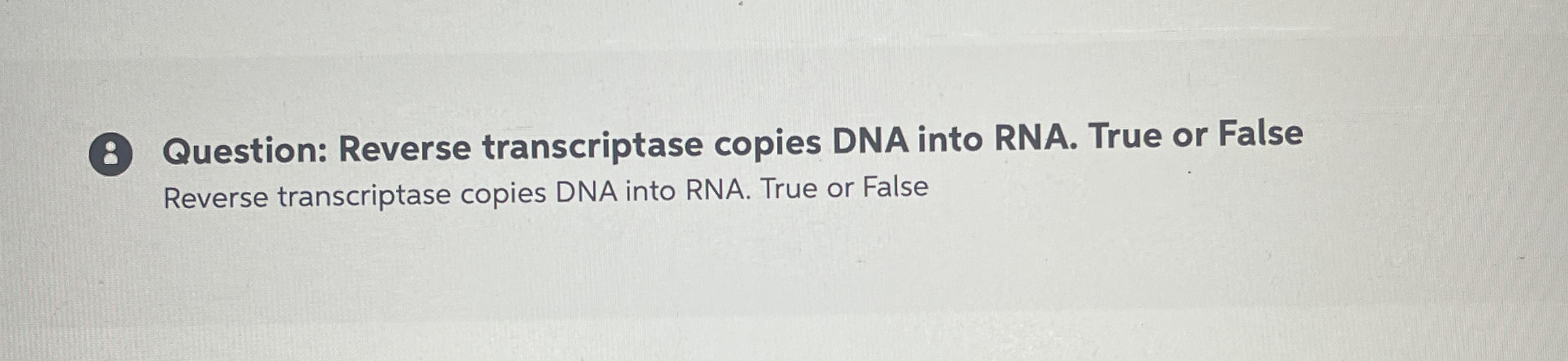 Solved 8 ﻿Question: Reverse transcriptase copies DNA into | Chegg.com