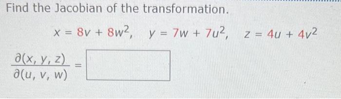 Find the Jacobian of the transformation. \[ x=8 v+8 w^{2}, \quad y=7 w+7 u^{2}, \quad z=4 u+4 v^{2} \] \[ \frac{\partial(x, y