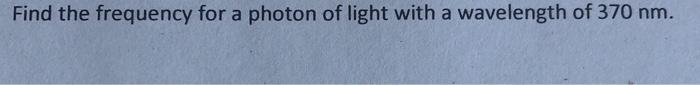 Solved Find the frequency for a photon of light with a | Chegg.com