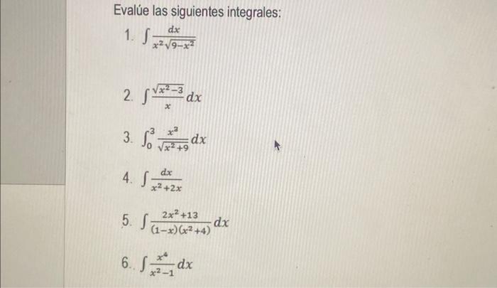 Evalúe las siguientes integrales: 1. \( \int \frac{d x}{x^{2} \sqrt{9-x^{2}}} \) 2. \( \int \frac{\sqrt{x^{2}-3}}{x} d x \) 3