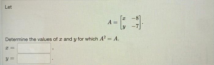 Solved Let Determine the values of x and y for which A² = A. | Chegg.com