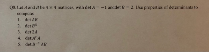 Solved 08. Let A and B be 4 x 4 matrices, with det A = -1 | Chegg.com