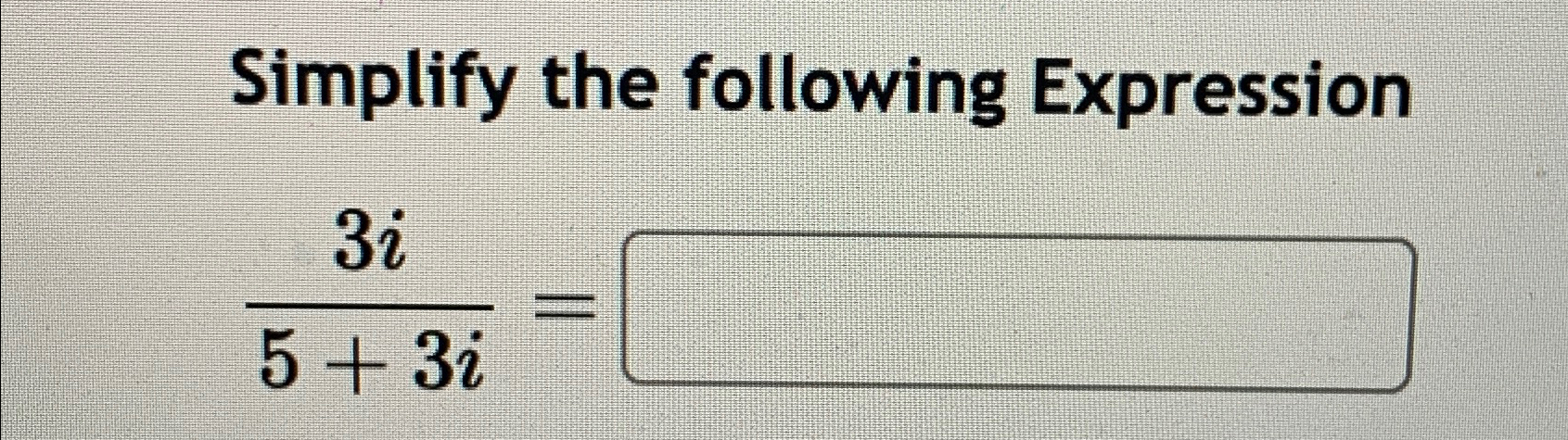 Solved Simplify the following Expression3i5+3i= | Chegg.com