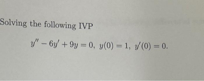 Solved Solving The Following Ivp Y′′−6y′ 9y 0 Y 0 1 Y′ 0 0