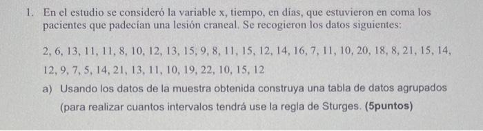 1. En el estudio se consideró la variable \( \mathrm{x} \), tiempo, en dias, que estuvieron en coma los pacientes que padecia