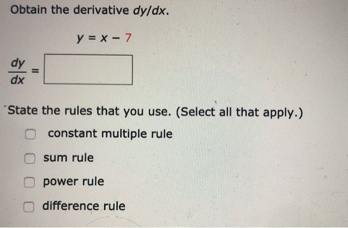 Solved Obtain the derivative dy/dx. y = x - 7 dx State the | Chegg.com