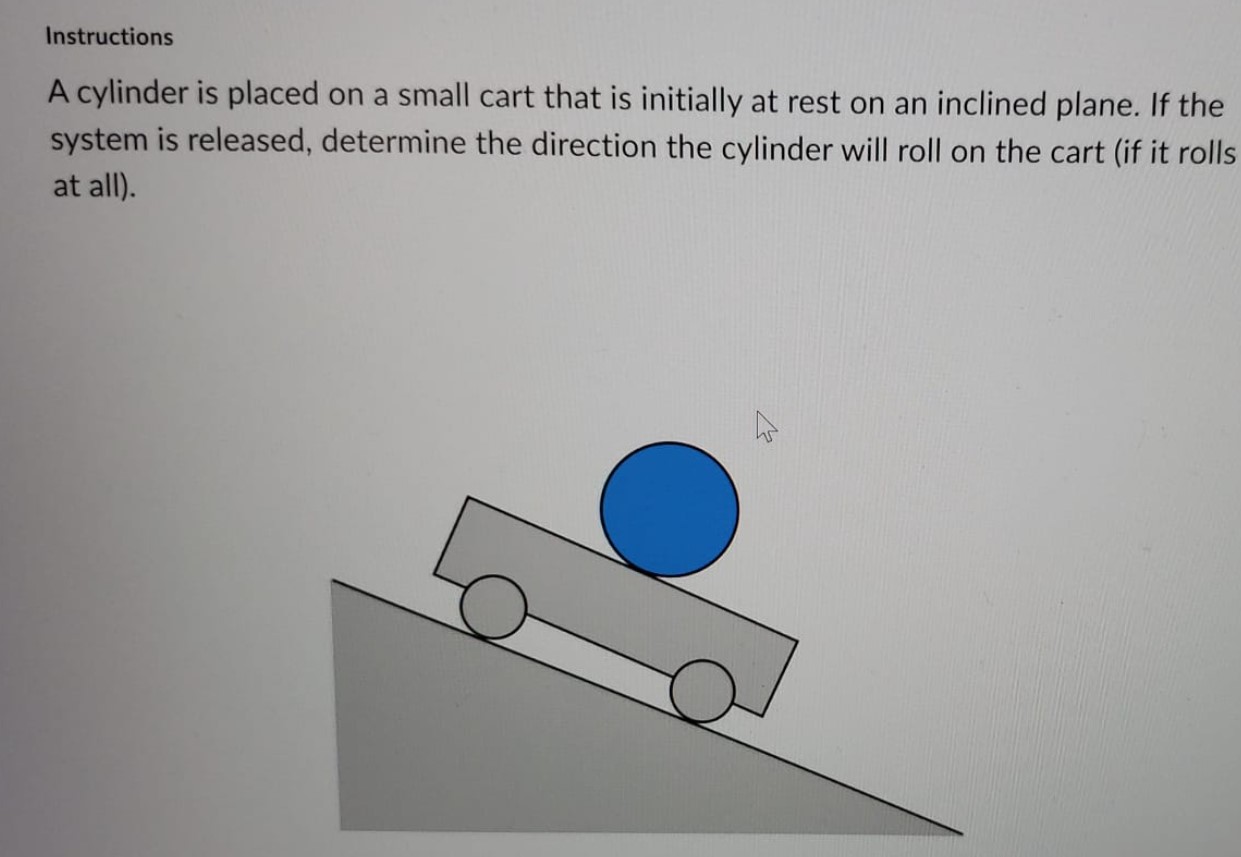 Solved Instructions A cylinder is placed on a small cart | Chegg.com
