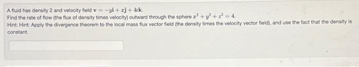 Solved A fluid has density 2 and velocity field v=-yi + xj + | Chegg.com