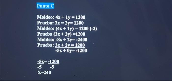 Moldeo: \( 4 x+1 y=1200 \) Prueba: \( 3 x=2 y=1200 \) Moldeo: \( (4 x+1 y)=1200(-2) \) Prueba \( (3 x+2 y)=1200 \) Moldeo: \(