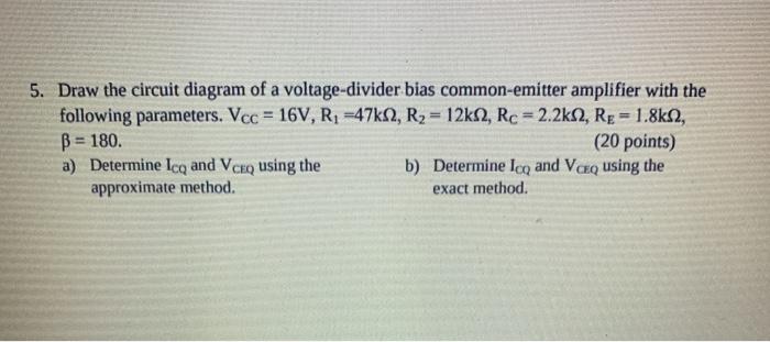 Solved 5. Draw the circuit diagram of a voltage-divider bias | Chegg.com