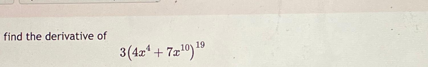 solved-find-the-derivative-of3-4x4-7x10-19-chegg