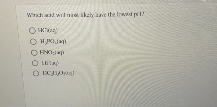 Solved Which acid will most likely have the lowest pH? | Chegg.com