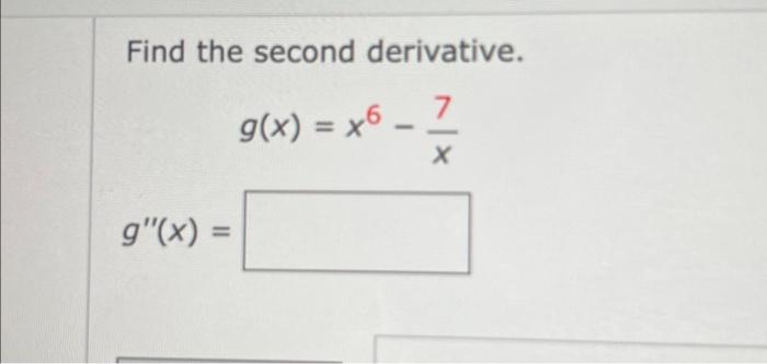 Solved Find The Second Derivative G X X6−x7 G′′ X