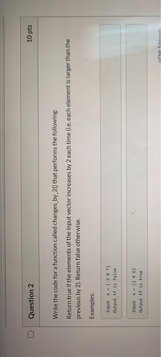 Solved D Question 2 10 pts Write the code for a function | Chegg.com