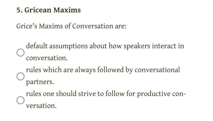 Solved 5. Gricean Maxims Grice's Maxims of Conversation are: | Chegg.com