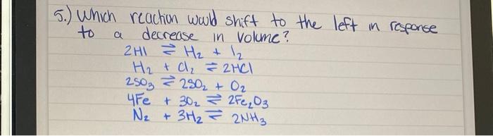 Solved 5.) Which reaction would shift to the left in | Chegg.com