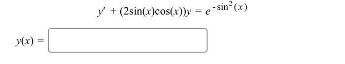 y(x) = = y + (2sin(x)cos(x))y = e - sin² (x)