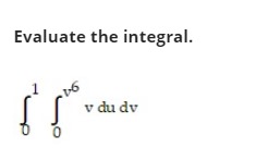 Solved Evaluate the integral.∫01∫0v6vdudv | Chegg.com