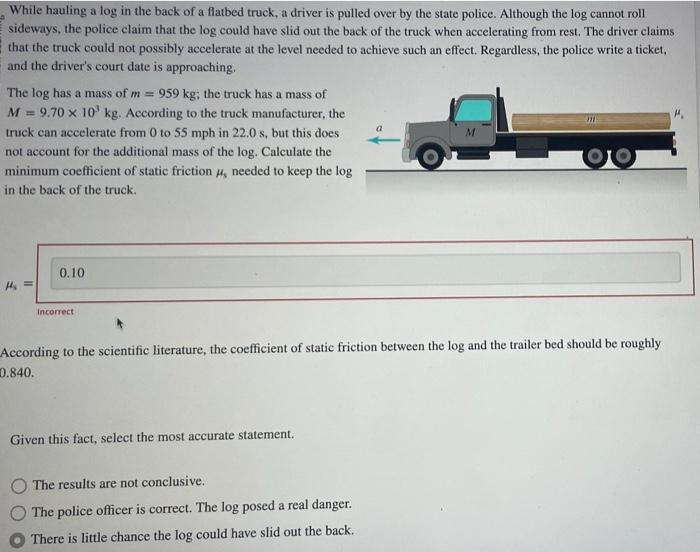 Solved While hauling a log in the back of a flatbed truck, a