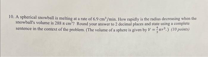 Solved 10. A spherical snowball is melting at a rate of 6.9 | Chegg.com