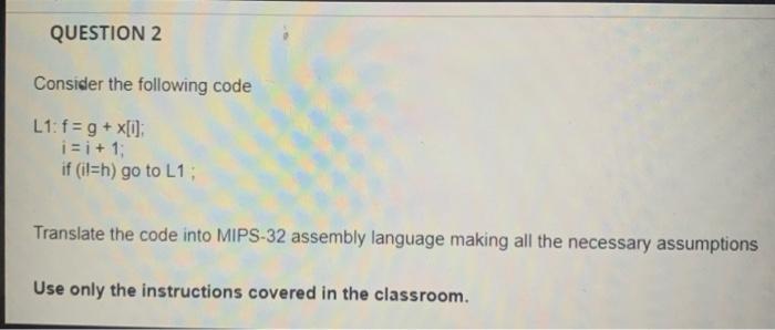 Solved QUESTION 2 Consider the following code L1: f=g+x[i] | Chegg.com