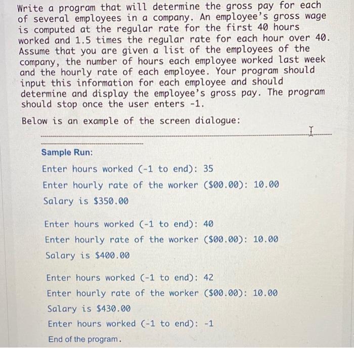Solved Write a program that will determine the gross pay for | Chegg.com