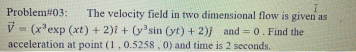 Solved I Problem#03: The velocity field in two dimensional | Chegg.com
