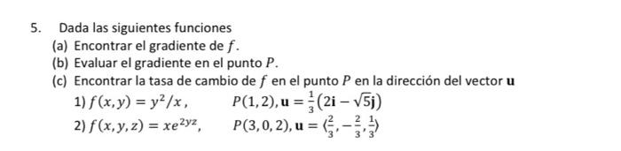 5. Dada las siguientes funciones (a) Encontrar el gradiente de \( f \). (b) Evaluar el gradiente en el punto \( P \). (c) Enc