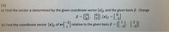 Solved 13) a) Find the vector x determined by the given | Chegg.com