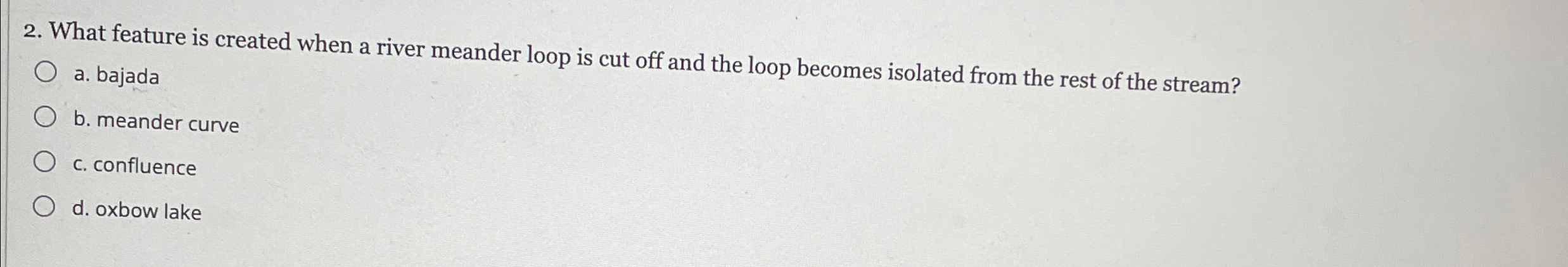 Solved What feature is created when a river meander loop is | Chegg.com