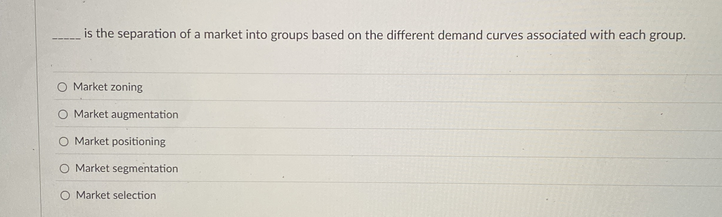 Solved is the separation of a market into groups based on | Chegg.com