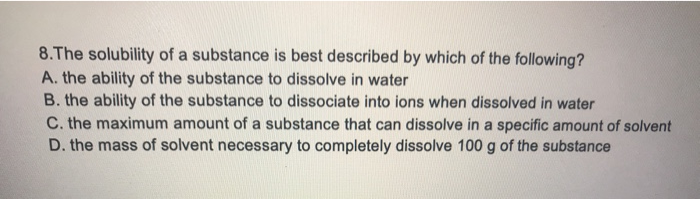 Solved 8.The solubility of a substance is best described by | Chegg.com