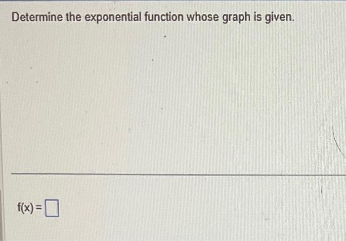 Solved Determine the exponential function whose graph is | Chegg.com