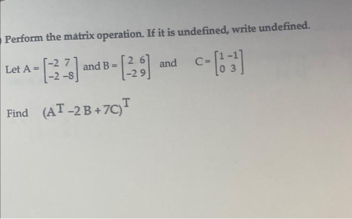 Solved Perform the matrix operation. If it is undefined, | Chegg.com