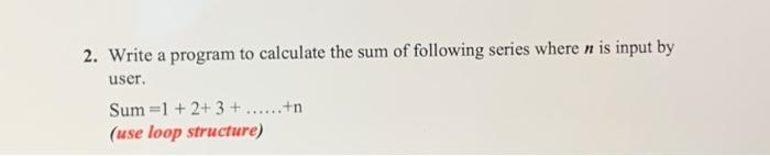 Solved write a program to calculate the sum of following | Chegg.com