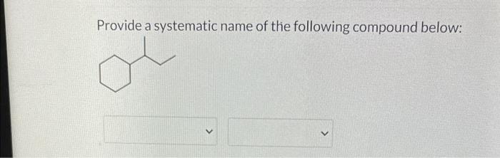 Solved Provide a systematic name of the following compound | Chegg.com
