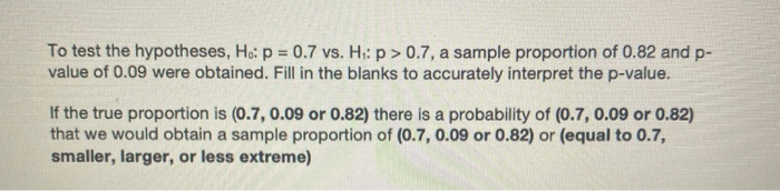 Solved To test the hypotheses, H.: p = 0.7 vs. H: p > 0.7, a | Chegg.com