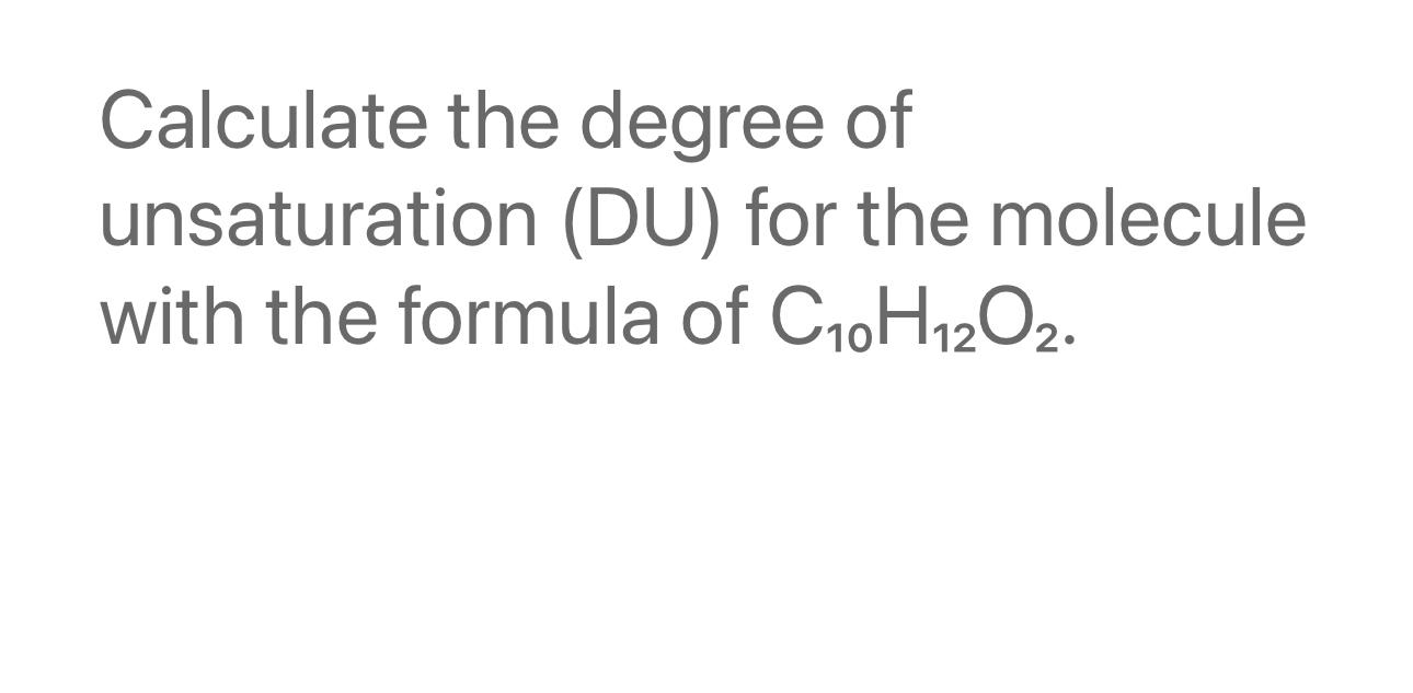 Solved Calculate The Degree Of Unsaturation (DU) ﻿for The | Chegg.com