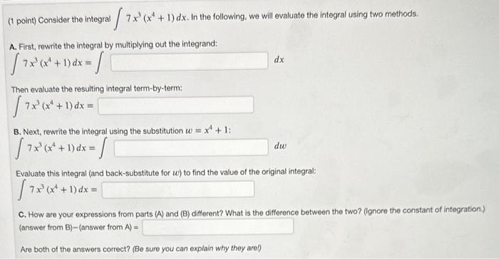 Solved (1 point) Consider the integral ∫7x3(x4+1)dx. In the | Chegg.com